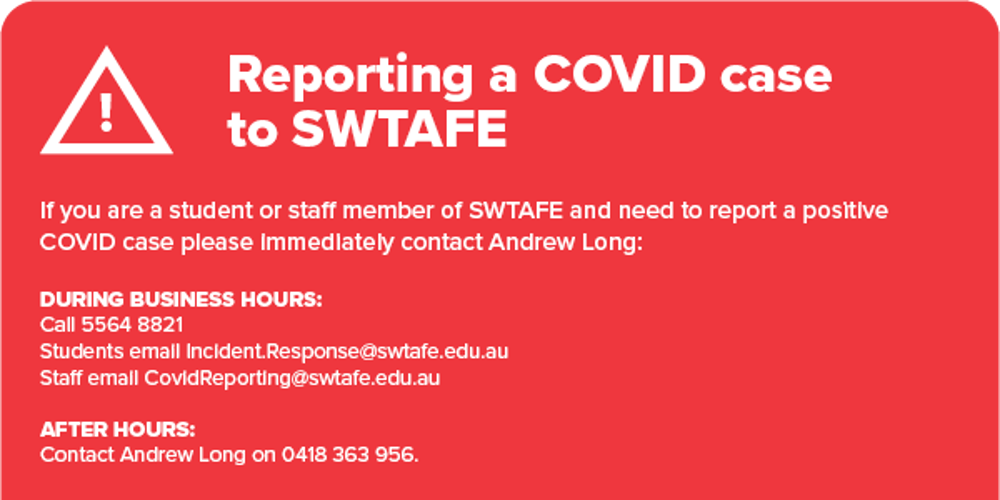 Reporting a COVID case to SWTAFE info card. Call 5564 8821 during business hours or 0418363956 after hours.